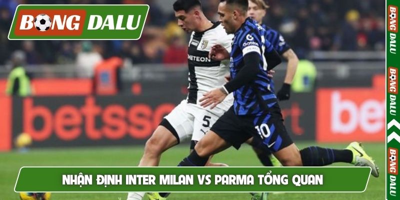 Nhận định Inter Milan vs Parma tổng quan