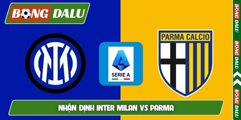 Nhận định Inter Milan vs Parma, 01h45, 04/05, Serie A