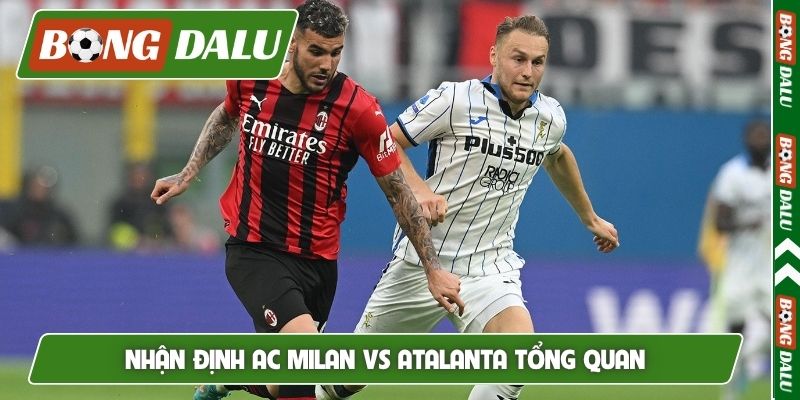 Nhận định AC Milan vs Atalanta tổng quan