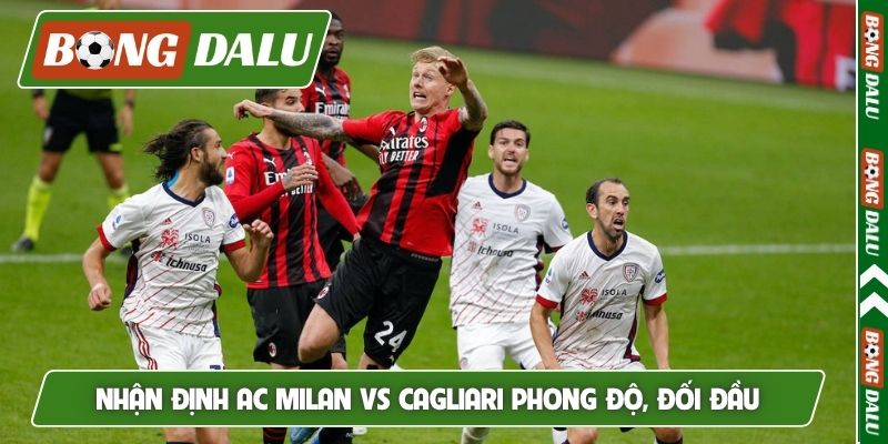 Nhận định AC Milan vs Cagliari phong độ, đối đầu
