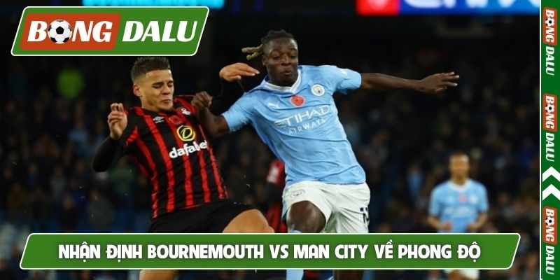 Nhận định Bournemouth vs Man City về phong độ
