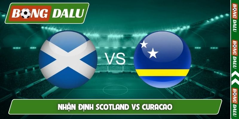 Nhận định Scotland vs Curacao, 19h00 ngày 30/05, Giao hữu FIFA