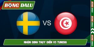 Nhận định Thụy Điển vs Tunisia, 10h sáng, 15/6, World Cup